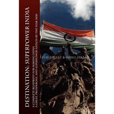 Destination: Superpower India: A Complete Blueprint for Making India a Great, Prosperous, and Superpower Nation by the Year 2020