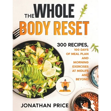 The Whole Body Reset: 300 Recipes, 100 Days of Meal Plan and Morning Exercises at Midlife and Beyond
