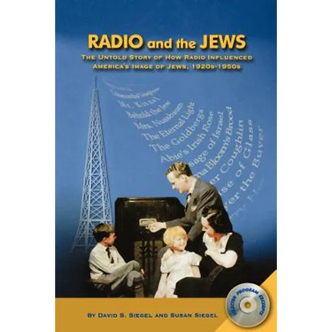 Radio and the Jews: The Untold Story of How Radio Influenced the Image of Jews