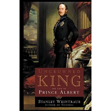 Uncrowned King: The Life of Prince Albert