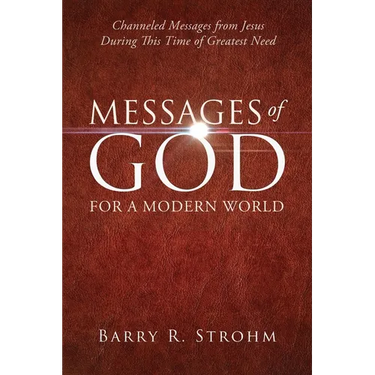 Messages of God for a Modern World: Channeled Messages from Jesus During This Time of Greatest Need