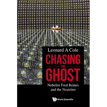 Chasing the Ghost: Nobelist Fred Reines and the Neutrino