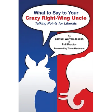 What to Say to Your Crazy Right-Wing Uncle: Talking Points for Liberals