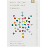 Facilitating Counseling Groups: A Leader's Guide for Group-Based Counseling Ministry