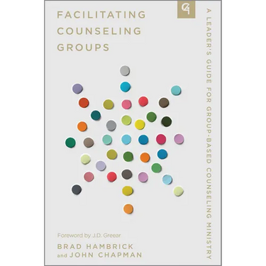 Facilitating Counseling Groups: A Leader's Guide for Group-Based Counseling Ministry