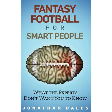 Fantasy Football for Smart People: What the Experts Don't Want You to Know