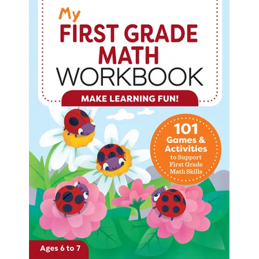 My First Grade Math Workbook: 101 Games & Activities to Support First Grade Math Skills