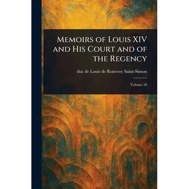 Memoirs of Louis XIV and His Court and of the Regency