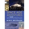Space Age Adventures: Over 100 Terrestrial Sites and Out of This World Stories