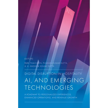Digital Disruption in Hospitality, AI and Emerging Technologies: A Roadmap to Personalized Experiences, Enhanced Operations, and Revenue Growth