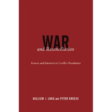 War and Reconciliation: Reason and Emotion in Conflict Resolution