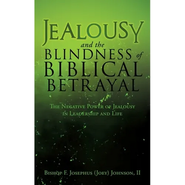 Jealousy and the Blindness of Biblical Betrayal: The Negative Power of Jealousy in Leadership and Life