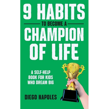 9 Habits To Become A Champion Of Life: A Self-Help Book for Kids Who Dream Big