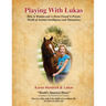 Playing with Lukas: How A Woman and A Horse Found A Private World of Animal Intelligence and Themselves