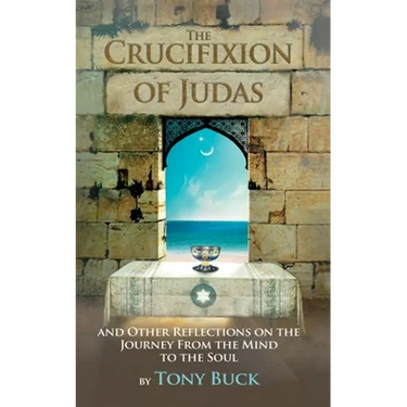 The Crucifixion of Judas: And other reflections on the journey from the mind to the soul.