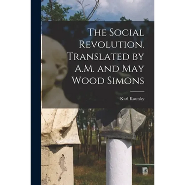 The Social Revolution. Translated by A.M. and May Wood Simons