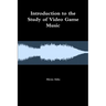 Introduction to the Study of Video Game Music