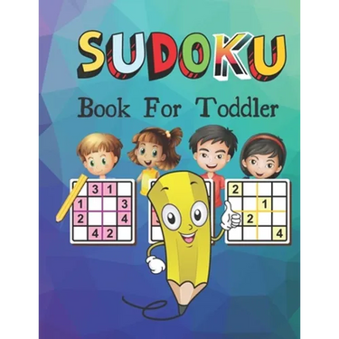 SUDOKU Book For Toddler: Logical Thinking - Brain Game Color In Activity Book Easy Sudoku Puzzles For Kids
