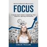 Focus: Hack Your Productivity for Massive Success (A Quick-start Guide to Mastering Your Attention Ignoring Distractions)