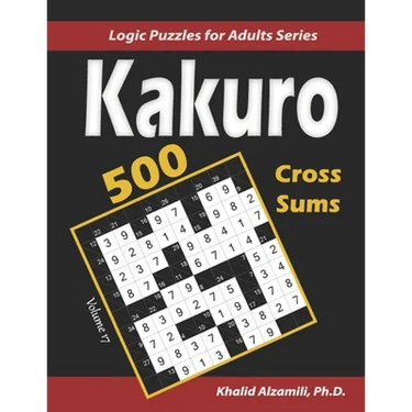 Kakuro (Cross Sums): 500 Logic Puzzles (6x6 - 8x8 - 10x10): Keep Your Brain Young
