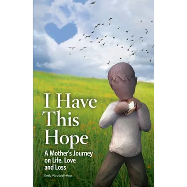 I Have This Hope: A Mother's Journey on Life, Love and Loss