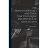 The Transcendentals and Their Function in the Metaphysics of Duns Scotus