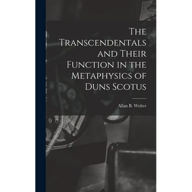The Transcendentals and Their Function in the Metaphysics of Duns Scotus