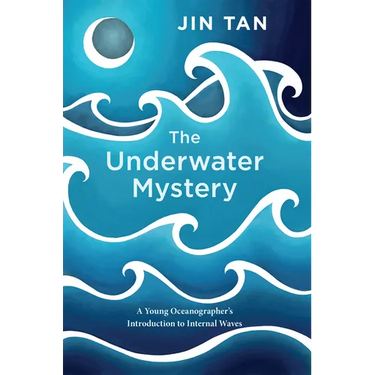 The Underwater Mystery: A Young Oceanographer's Introduction to Internal Waves