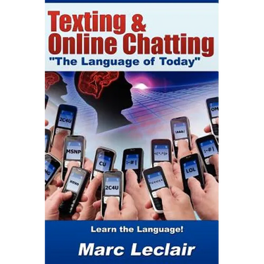 Texting & Online Chatting "The Language of Today": Can you communicate with your Teens? If not, learn the language of common text messaging, chat abbr