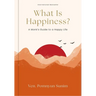 What Is Happiness?: A Monk's Guide to a Happy Life