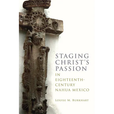 Staging Christ's Passion in Eighteenth-Century Nahua Mexico