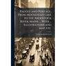 Paddle and Portage, From Moosehead Lake to the Aroostock River, Maine ... With ... Illustrations and map, Etc