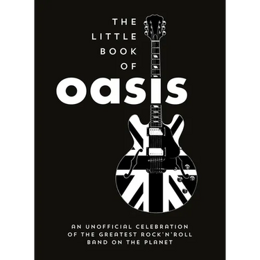 The Little Book of Oasis: An Unofficial Celebration of the Greatest Rock 'n' Roll Band on the Planet