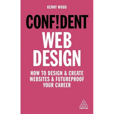Confident Web Design: How to Design and Create Websites and Futureproof Your Career
