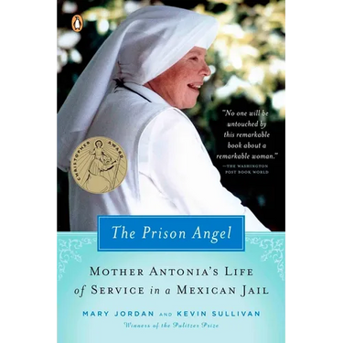 The Prison Angel: Mother Antonia's Journey from Beverly Hills to a Life of Service in a Mexican Jail