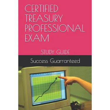 Certified Treasury Professional Exam: Study Guide