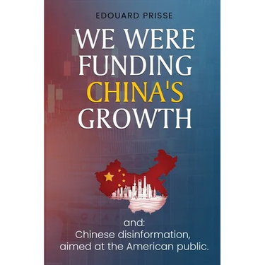 We Were Funding China's Growth That Must Stop!: And: Chinese Disinformation, Aimed at the American Public.