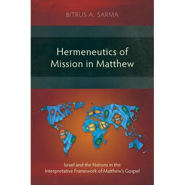 Hermeneutics of Mission in Matthew: Israel and the Nations in the Interpretative Framework of Matthew's Gospel