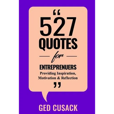 527 Quotes for Entrepreneurs: Providing Inspiration, Motivation and Reflection