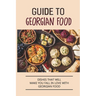 Guide To Georgian Food: Dishes That Will Make You Fall in Love With Georgian Food: What'S A Good Place To Eat In Georgia