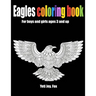 Eagles coloring book For boys and girls ages 3 and up: Book of eagles to paint