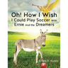 Oh! How I Wish I Could Play Soccer with Ernie and the Dreamers