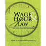 Wage & Hour Law: A Guide to the Fair Labor Standards Act and State Wage and Hour Laws