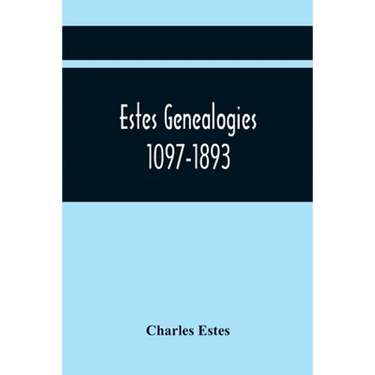 Estes Genealogies. 1097-1893