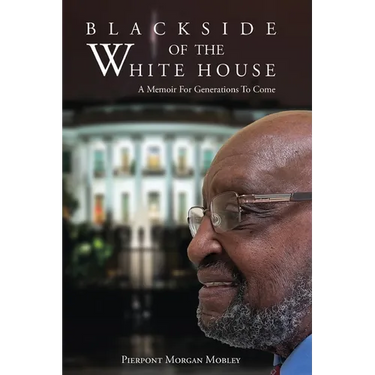 Black Side of the White House: A Memoir For Generations To Come