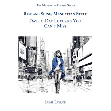Rise and Shine, Manhattan Style: Day-To-Day Luxuries You Can't Miss