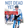 Not Dead Yet: My Race Against Disease: From Diagnosis to Dominance