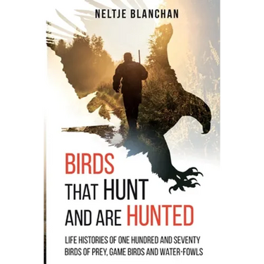 Birds That Hunt and Are Hunted: Life Histories of One Hundred and Seventy Birds of Prey, Game Birds and Water-fowls