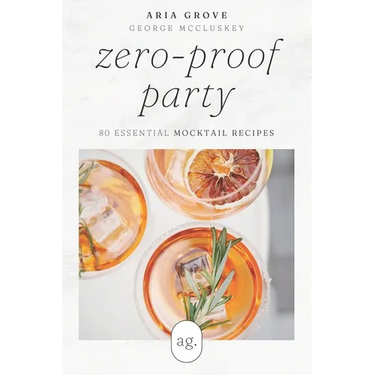 Zero-Proof Party: 80 Essential Mocktail Recipes