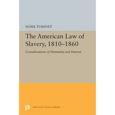 The American Law of Slavery, 1810-1860: Considerations of Humanity and Interest